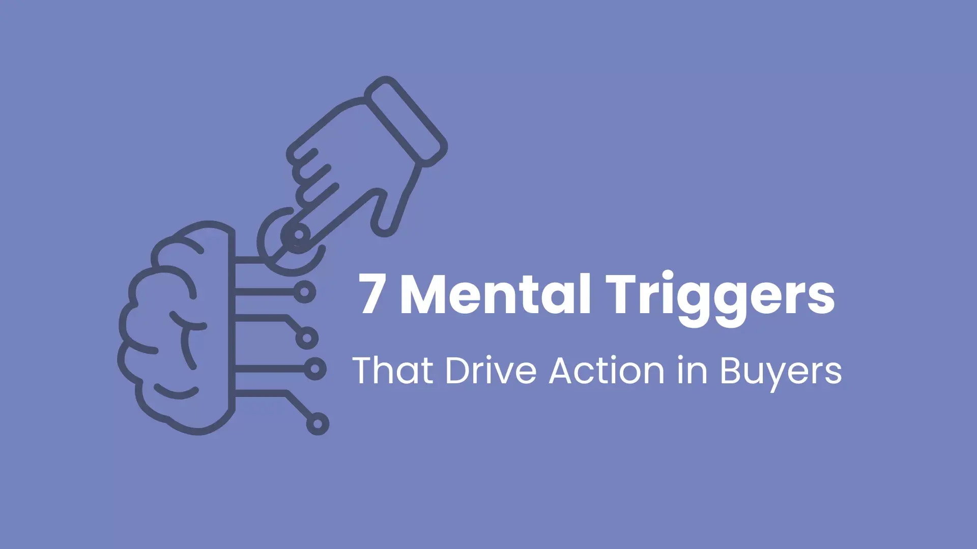 Hand touching circuit linked to brain, text reads "7 Mental Triggers That Drive Action in Buyers".